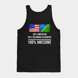 50% American 50% Solomon Islanders 100% Awesome - Gift for Solomon Islanders Heritage From Solomon Islands Tank Top